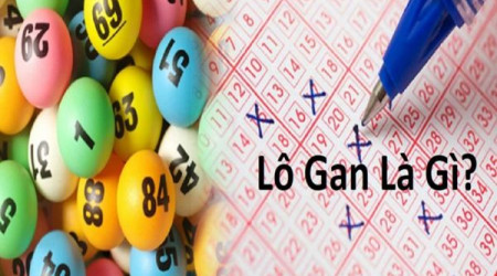 Lô Gan Là Gì? Tiết Lộ Cách Chơi Lô Gan “Siêu Chuẩn & Đơn Giản”